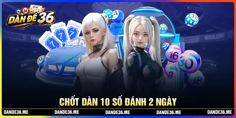 Chốt dàn đề 10 số khung 2 ngày hôm nay