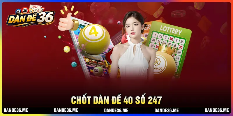 Chốt dàn đề 40 số 247 may mắn hôm nay