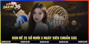 Dàn đề 25 số nuôi trong 3 ngày siêu chuẩn xác