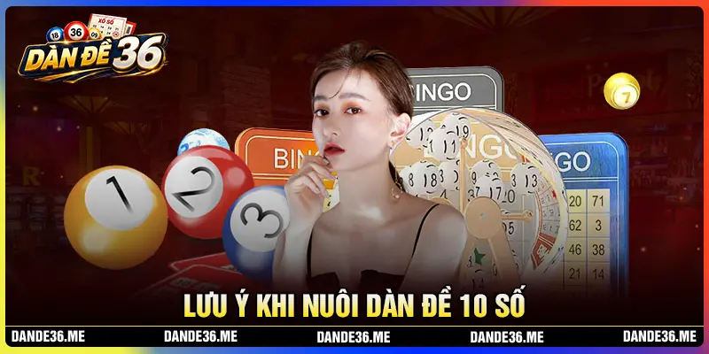 Lưu ý khi nuôi dàn đề 10 số khung 2 ngày