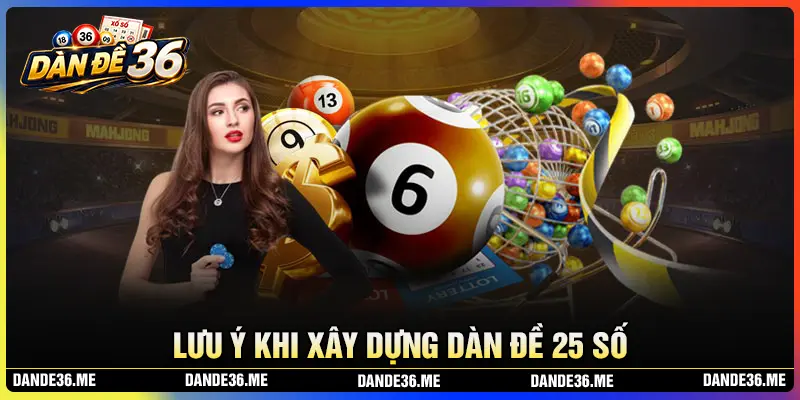 Lưu ý khi xây dựng dàn đề 25 số nuôi trong 3 ngày